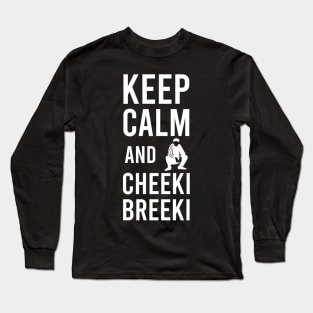 keep calm and cheeki breeki Long Sleeve T-Shirt